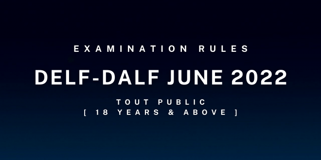 Rules for the June 2022 DELF-DALF 2022 Session [ Tout Public – 18 Years & Above ]